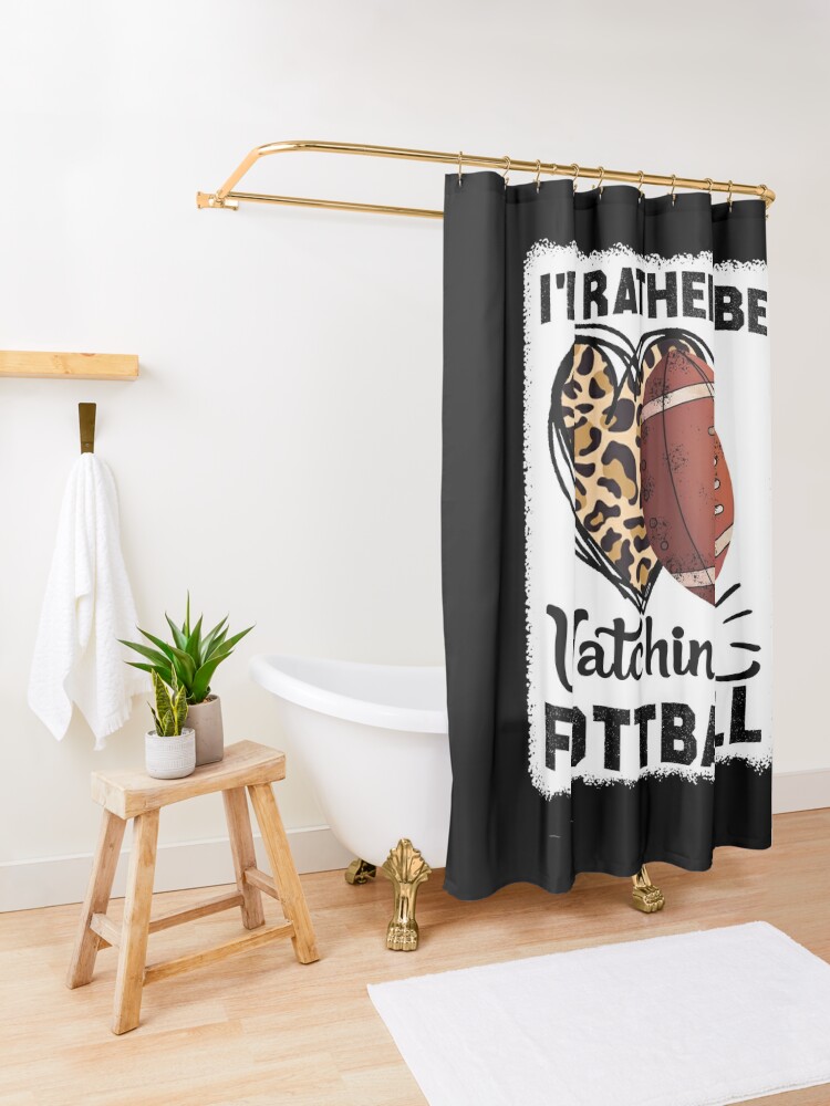 New Fashion Id Rather Be Watching Football, Funny American Football Quote Shower Curtain CS-3LKWPOA8