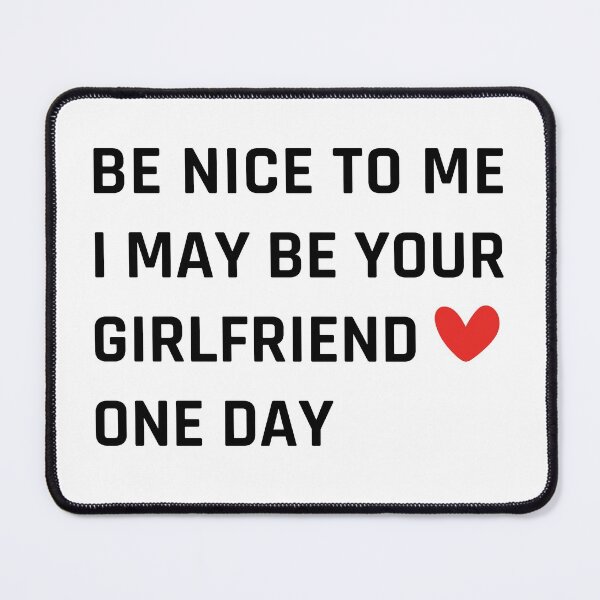 Item preview, Be Nice I May Be Your Girlfriend One Day designed and sold by MOONINSPIRATION.