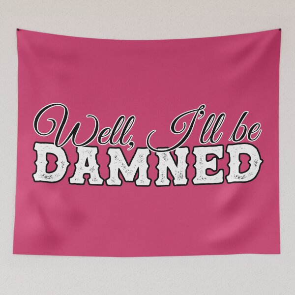 Item preview, Well, I'll be damned - funny sarcastic saying - funny insult - southern expressions - TEXAS designed and sold by originalsusie.