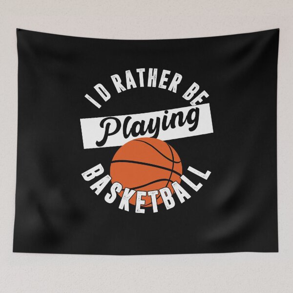 Item preview, I'd Rather Be Playing Basketball, Funny Basketball Quote designed and sold by Artsy Fun.