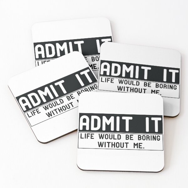 Item preview, Admit It Life Would Be Boring Without Me designed and sold by Yassineea65.