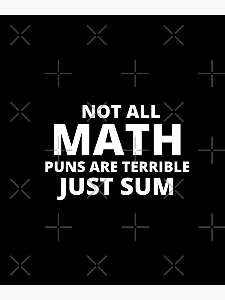 Not All Math Puns Are Terrible Just Sum Funny Math Teacher Poster