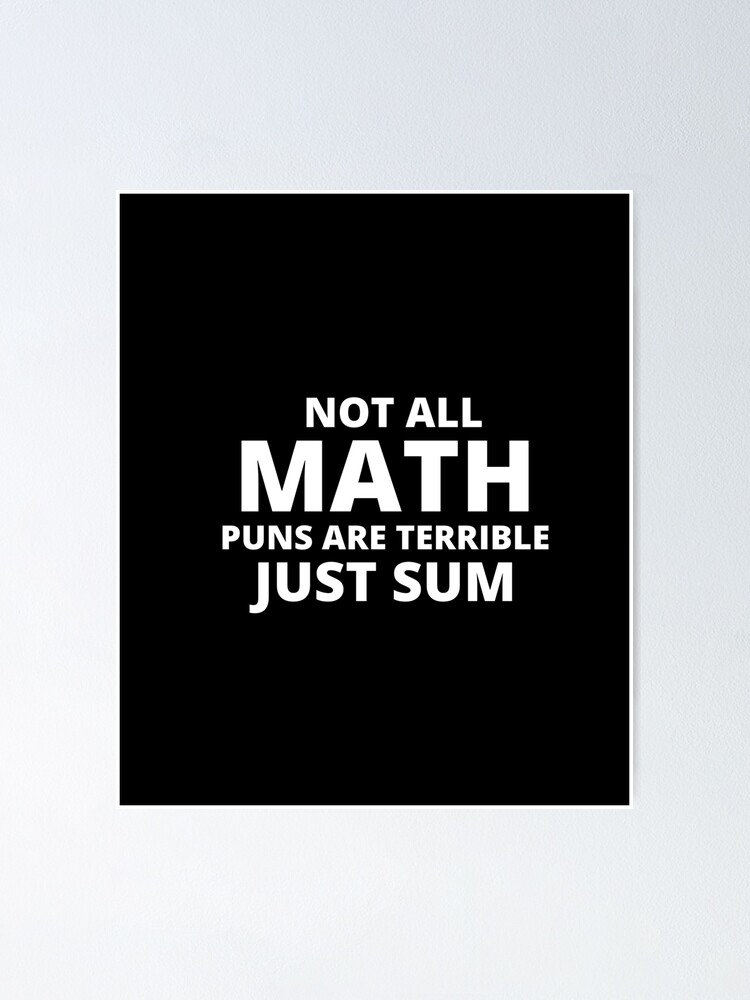 Not All Math Puns Are Terrible Just Sum Funny Math Teacher Poster