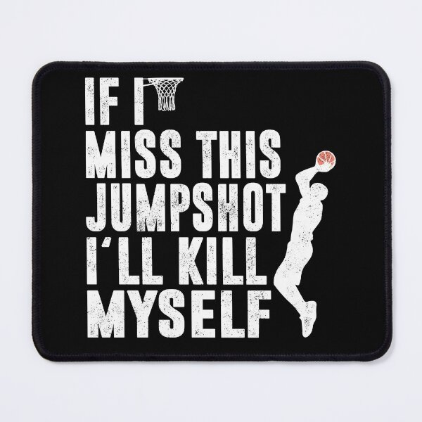 Item preview, If I Miss This Jumpshot I’ll Kill Myself, Funny Basketball Quotes Lovers designed and sold by Artsy Fun.