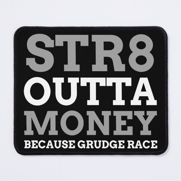 Item preview, Straight Outta Money Because Grudge Race Racing Street Racing Drag Racing designed and sold by CarantinedChaos.