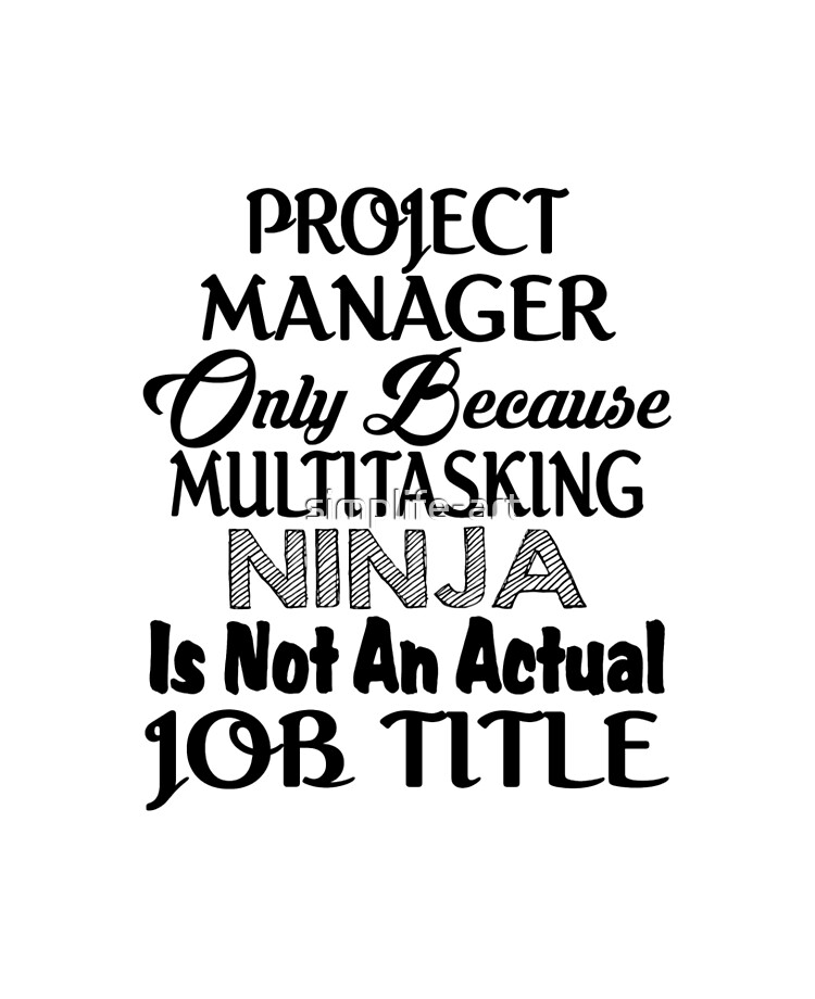 Project Manager Only Because Multitasking Ninja | Funny Manager Quotes Project Manager Only Because Multitasking Ninja | Funny Manager Quotes