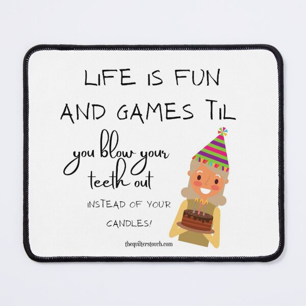Life is fun and games till you blow your teeth out. Grandma edition Mouse Pad