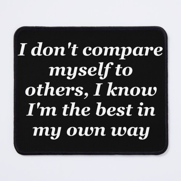 Item preview, I dont compare myself to others slogan designed and sold by shadowthor.