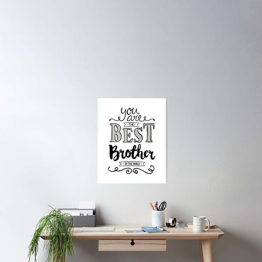 "You are the Best Brother in the World" Poster by Trusting4Peace Redbubble