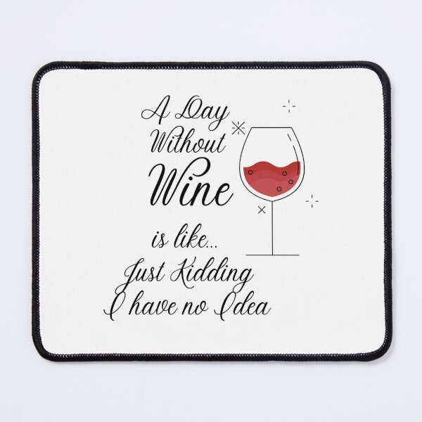 Item preview, A Day Without Wine Is Like Just Kidding I Have No Idea Cute Drinking Shirt designed and sold by LuckyFoxMerch.