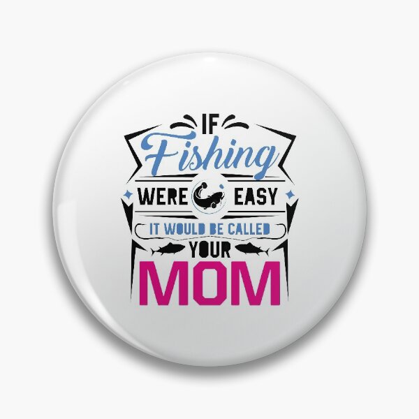Item preview, If Fishing Were Easy It Would Be Called Your Mom designed and sold by so01.