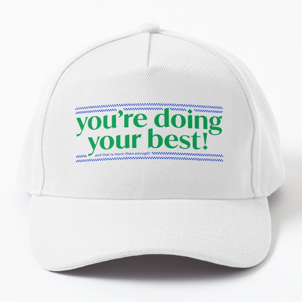 you're doing your best!!! Baseball Cap