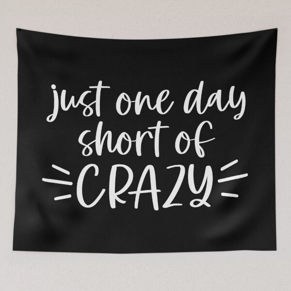 Item preview, Just one day short of crazy designed and sold by pnkpopcorn.