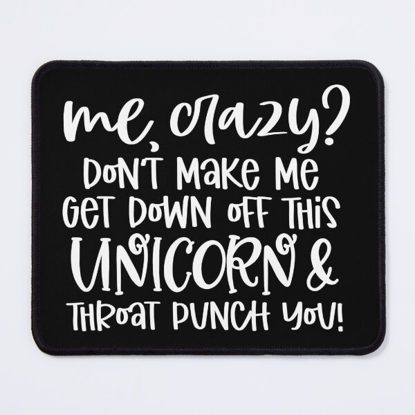 Item preview, Me crazy don't make me get off this unicorn and throat punch you designed and sold by pnkpopcorn.