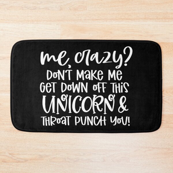 Item preview, Me crazy don't make me get off this unicorn and throat punch you designed and sold by pnkpopcorn.