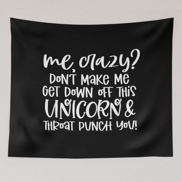 Item preview, Me crazy don't make me get off this unicorn and throat punch you designed and sold by pnkpopcorn.