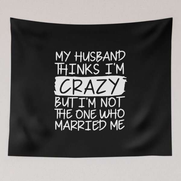 Item preview, My husband thinks I'm crazy but im not the one who married me designed and sold by pnkpopcorn.