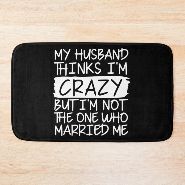 Item preview, My husband thinks I'm crazy but im not the one who married me designed and sold by pnkpopcorn.
