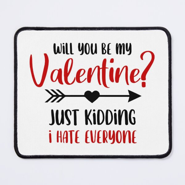 Item preview, Will You Be My Valentine Just Kidding I Hate Everyone designed and sold by UglyBoyDesign.
