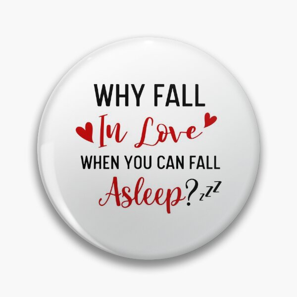 Item preview, Why Fall In Love When You Can Fall Asleep designed and sold by UglyBoyDesign.