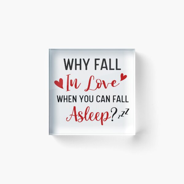 Item preview, Why Fall In Love When You Can Fall Asleep designed and sold by UglyBoyDesign.