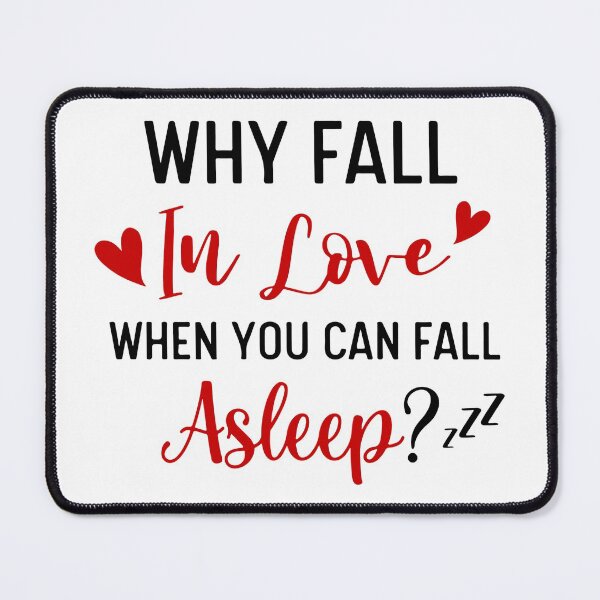 Item preview, Why Fall In Love When You Can Fall Asleep designed and sold by UglyBoyDesign.