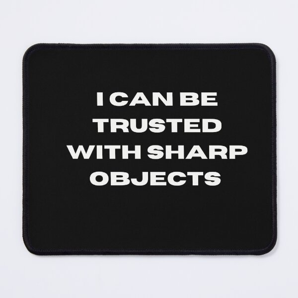 Item preview, I CAN BE TRUSTED WITH SHARP OBJECTS designed and sold by Imaginative Expressions⭐️ ⭐️ ⭐️ ⭐️ ⭐️.