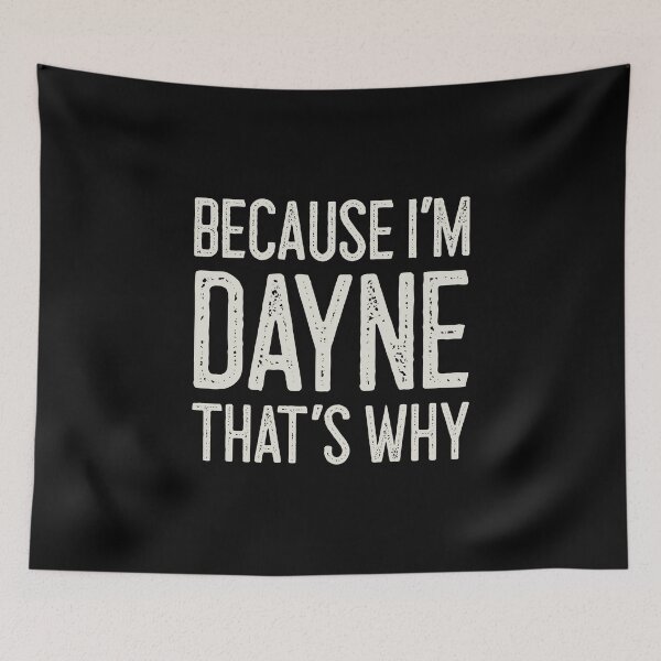 Item preview, Because I’m Dayne That’s Why Funny Personalized Name designed and sold by MariosNydras.