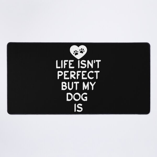 Item preview, Life isn't perfect but my Dog is designed and sold by abbottdominic.