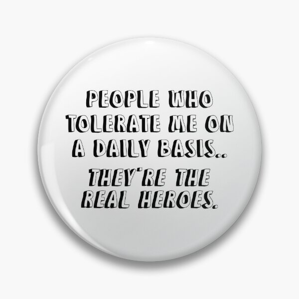 Item preview, People Who Tolerate Me On A Daily Basis They Are The Real Heroes designed and sold by allysmar.