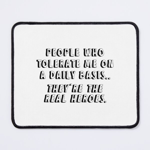 Item preview, People Who Tolerate Me On A Daily Basis They Are The Real Heroes designed and sold by allysmar.