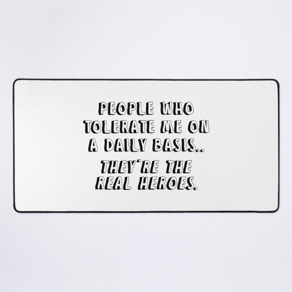 Item preview, People Who Tolerate Me On A Daily Basis They Are The Real Heroes designed and sold by allysmar.