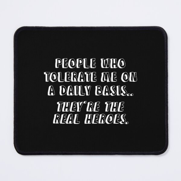 Item preview, People Who Tolerate Me On A Daily Basis They Are The Real Heroes designed and sold by allysmar.