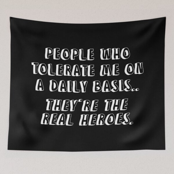 Item preview, People Who Tolerate Me On A Daily Basis They Are The Real Heroes designed and sold by allysmar.