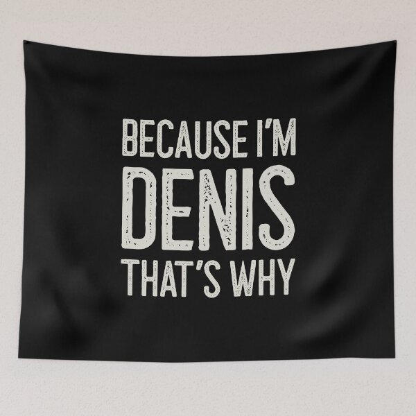 Item preview, Because I’m Denis That’s Why Funny Personalized Name designed and sold by MariosNydras.