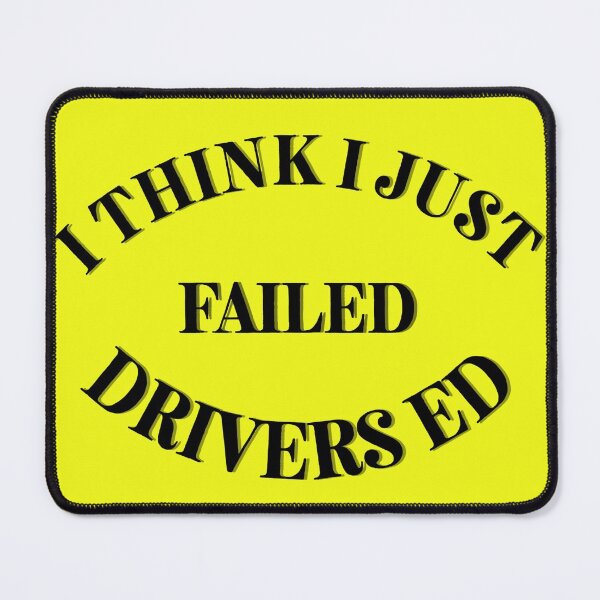 Item preview, I Think I Just Failed Drivers Ed yellow designed and sold by Cora Gregory.