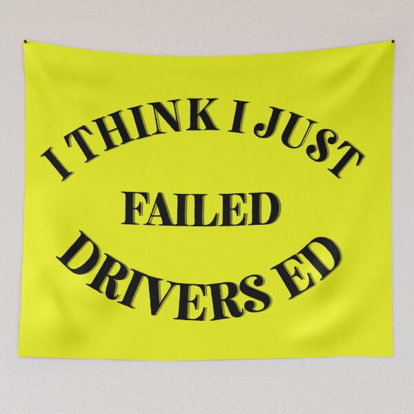 Item preview, I Think I Just Failed Drivers Ed yellow designed and sold by Cora Gregory.