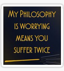 ''''My Philosophy is worrying means you suffer twice'' Quote Sticker