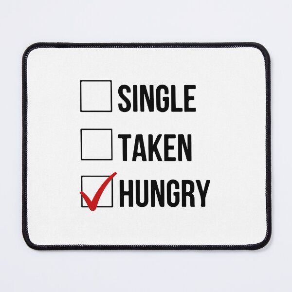 Item preview, Relationship Status Single Taken Hungry  designed and sold by UglyBoyDesign.
