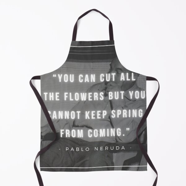 Item preview, You can cut all the flowers but you cannot keep Spring from coming | Pablo Neruda designed and sold by iwaya-bazaar.
