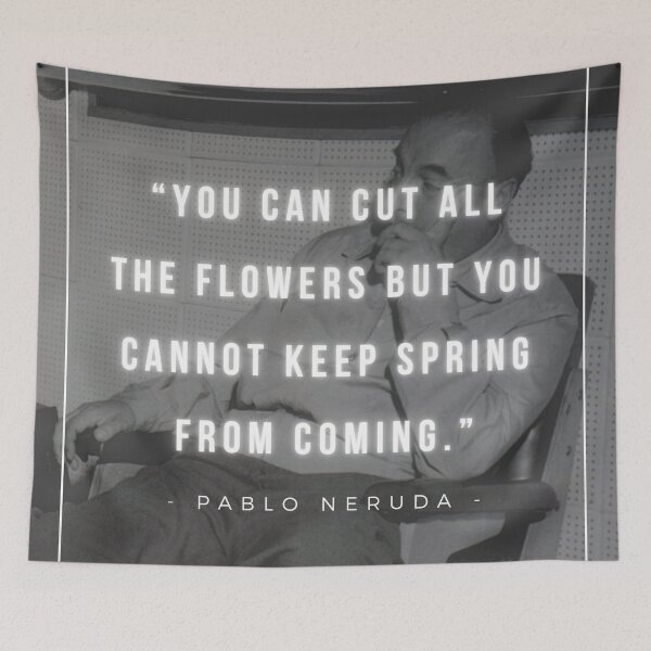 Item preview, You can cut all the flowers but you cannot keep Spring from coming | Pablo Neruda designed and sold by iwaya-bazaar.