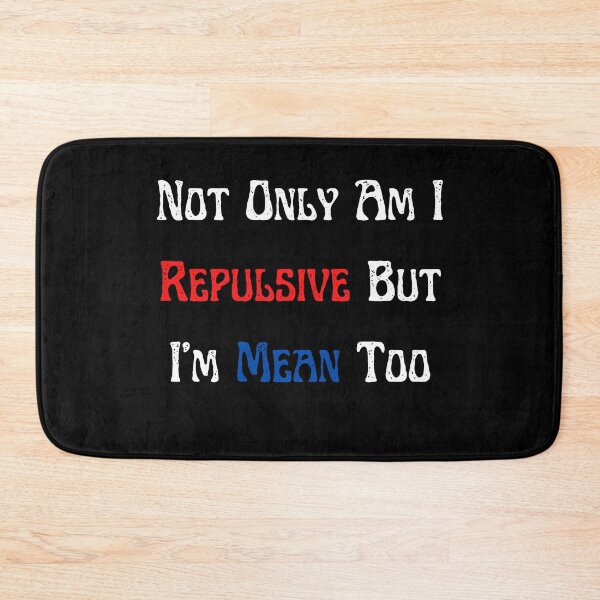 Item preview, Not Only Am I Repulsive But I'm Mean Too designed and sold by Peter Stawicki.
