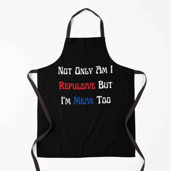 Item preview, Not Only Am I Repulsive But I'm Mean Too designed and sold by Peter Stawicki.