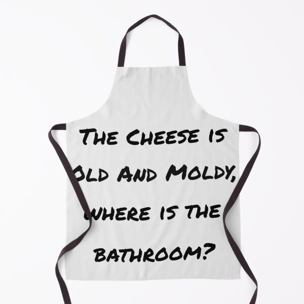 Item preview, The Cheese Is Old And Moldy, Where Is The Bathroom designed and sold by Cora Gregory.