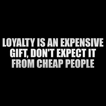 💎Loyalty is an expensive gift, don't expect it from cheap people. 💎 👇  They value their own self-interest above everything else, and they… |  Instagram