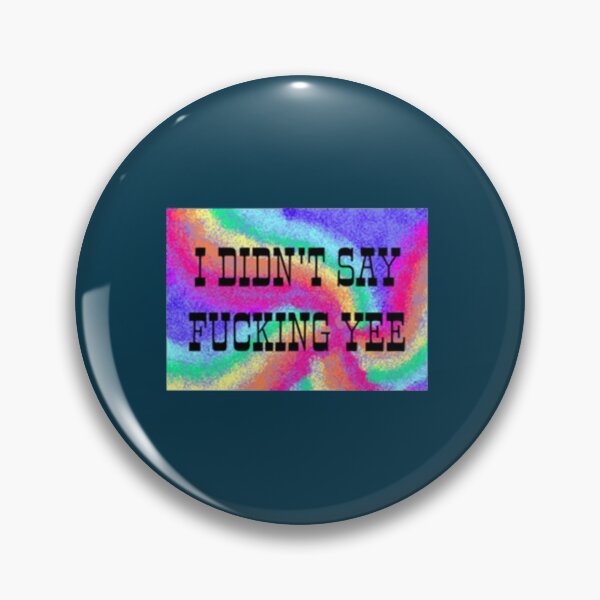 Item preview, I didn_t say fcking yee   designed and sold by magicalgadab.