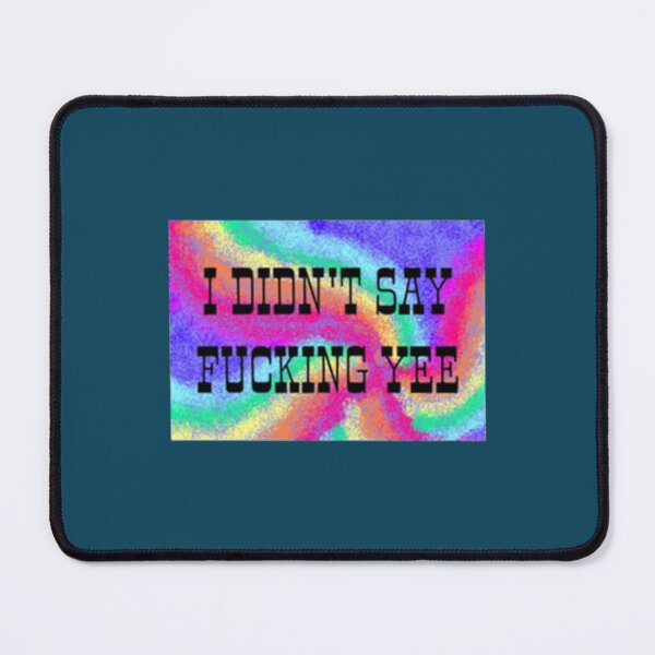 Item preview, I didn_t say fcking yee   designed and sold by magicalgadab.