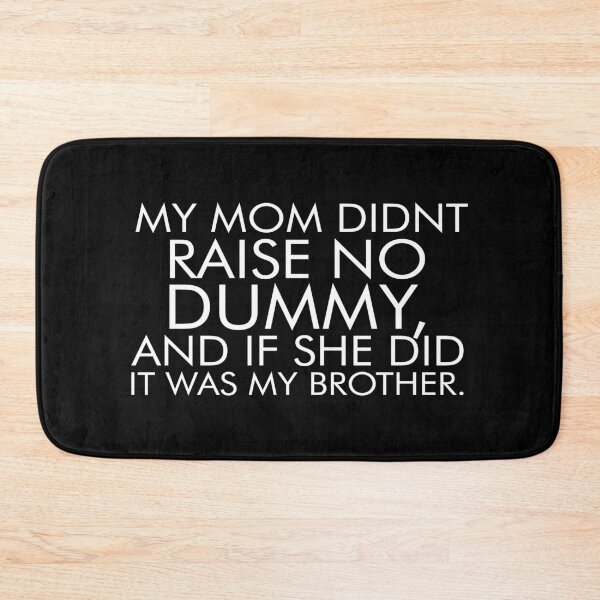 Item preview, My mom didn't raise no dummy and if she did it was my brother designed and sold by pnkpopcorn.