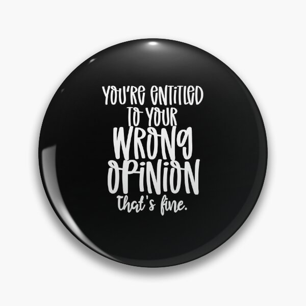 Item preview, You're entitled to you wrong opinion that's fine designed and sold by pnkpopcorn.