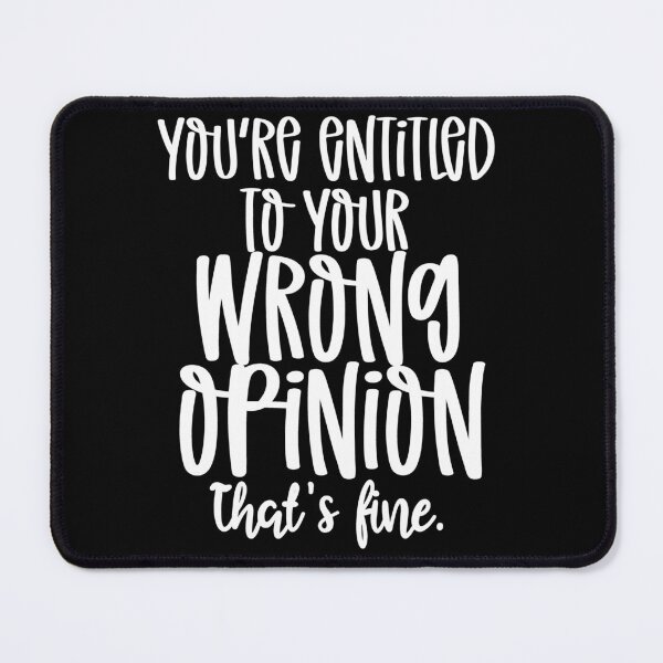 Item preview, You're entitled to you wrong opinion that's fine designed and sold by pnkpopcorn.